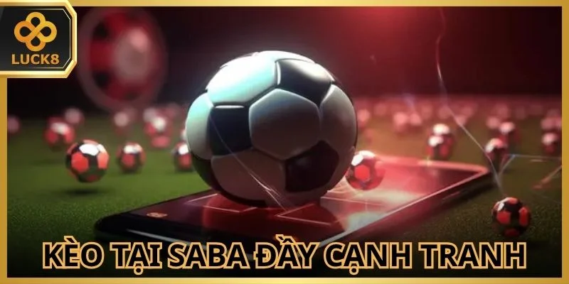 Saba Sports Luck8 với hàng loạt kèo cược cạnh tranh