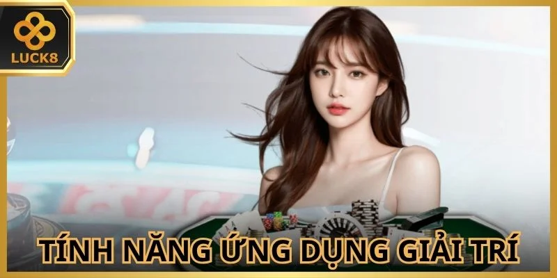 tinh-nang-dac-biet-cua-ung-dung-giai-tri