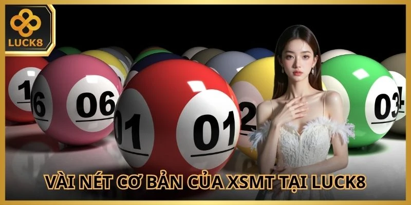 Vài nét cơ bản của xổ số miền trung tại Luck8